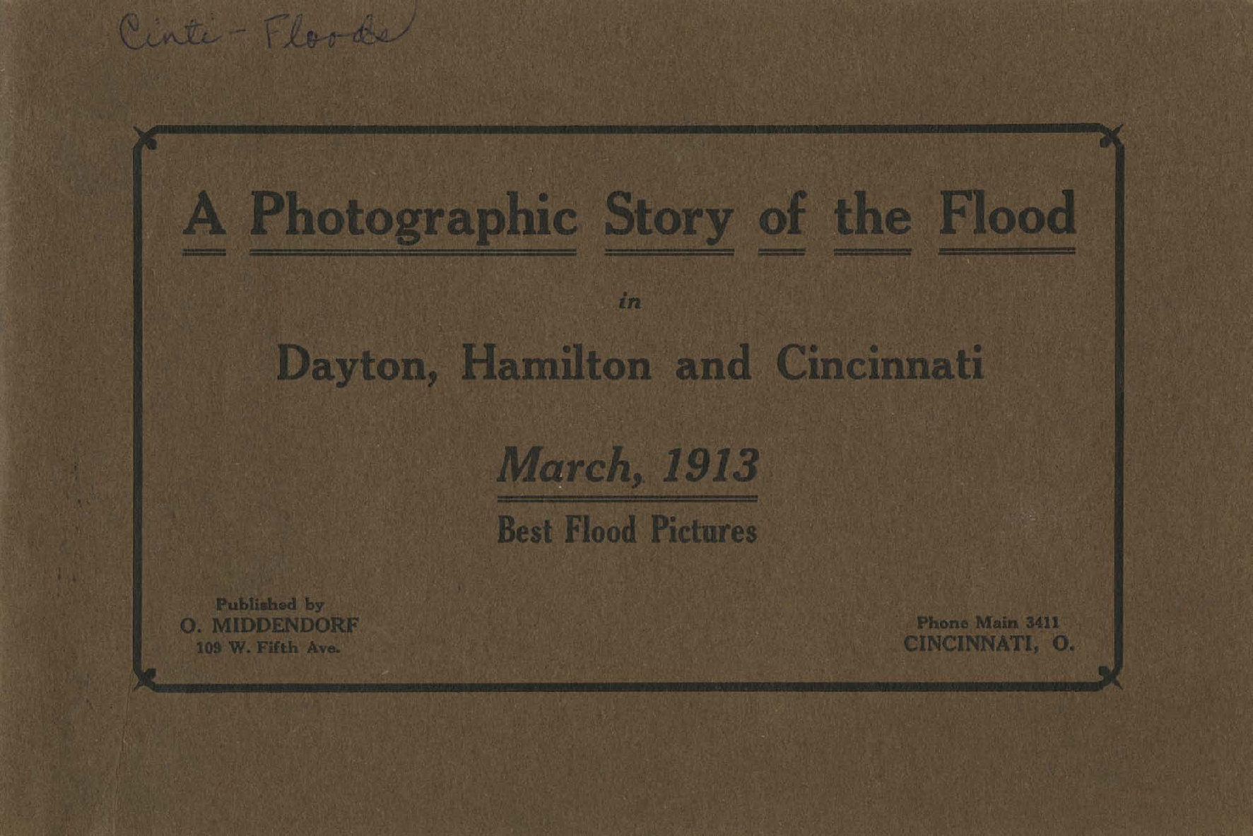 A photographic story of the flood in Dayton, Hamilton, and Cincinnati, March, 1913 : best flood pictures Preview